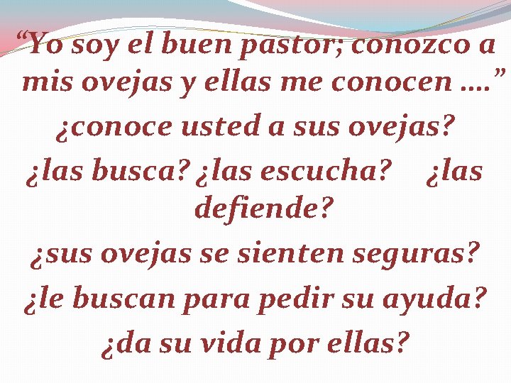 “Yo soy el buen pastor; conozco a mis ovejas y ellas me conocen ….