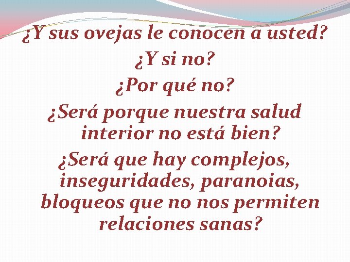 ¿Y sus ovejas le conocen a usted? ¿Y si no? ¿Por qué no? ¿Será