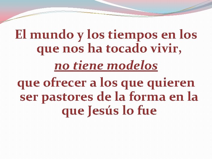 El mundo y los tiempos en los que nos ha tocado vivir, no tiene