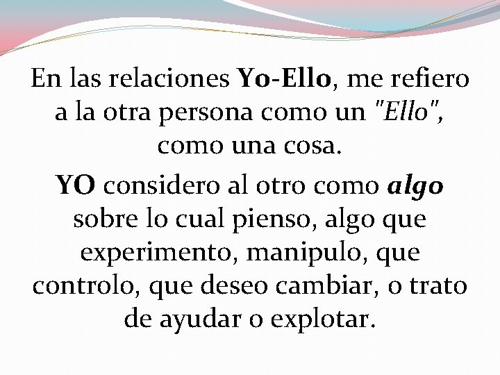 En las relaciones Yo-Ello, me refiero a la otra persona como un "Ello", como