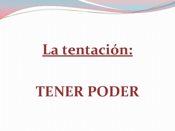 La tentación: TENER PODER 