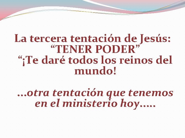 La tercera tentación de Jesús: “TENER PODER” “¡Te daré todos los reinos del mundo!.