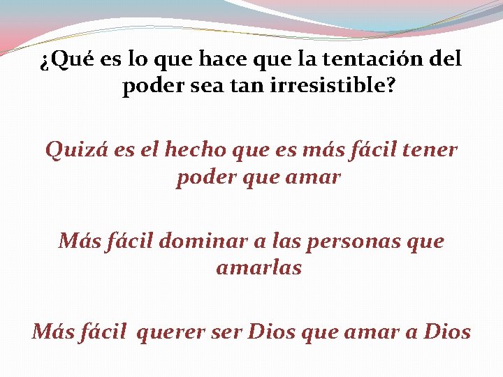 ¿Qué es lo que hace que la tentación del poder sea tan irresistible? Quizá