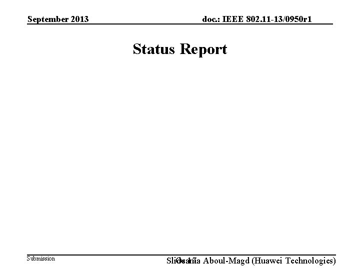 September 2013 doc. : IEEE 802. 11 -13/0950 r 1 Status Report Submission Slide