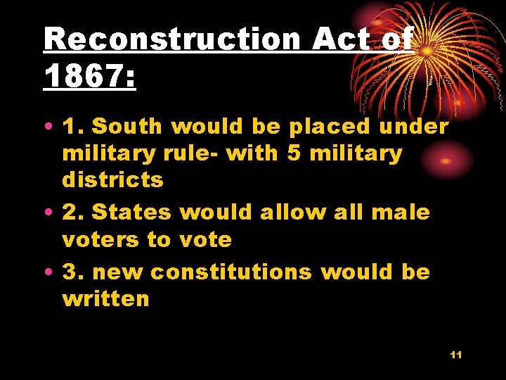 Reconstruction Act of 1867: • 1. South would be placed under military rule- with
