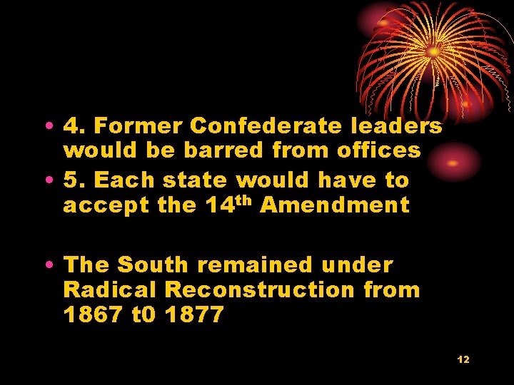  • 4. Former Confederate leaders would be barred from offices • 5. Each