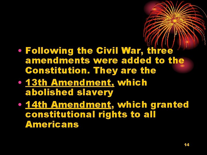  • Following the Civil War, three amendments were added to the Constitution. They