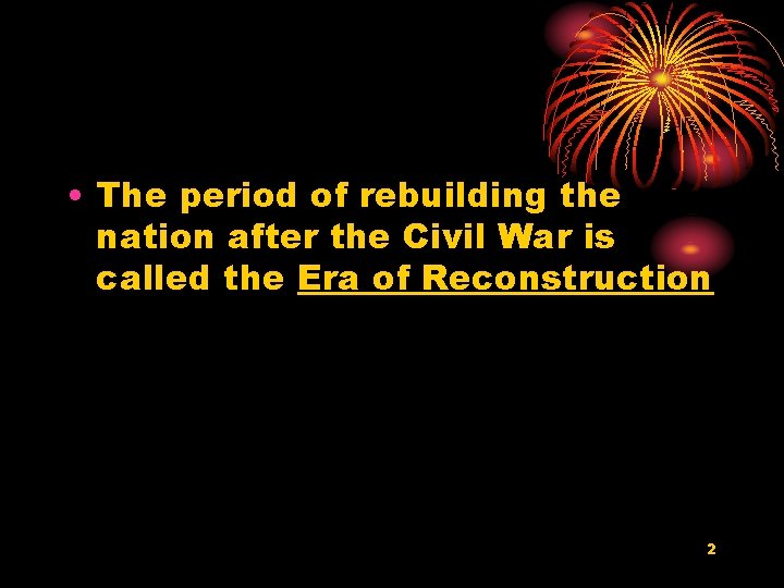  • The period of rebuilding the nation after the Civil War is called