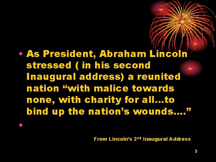  • As President, Abraham Lincoln stressed ( in his second Inaugural address) a