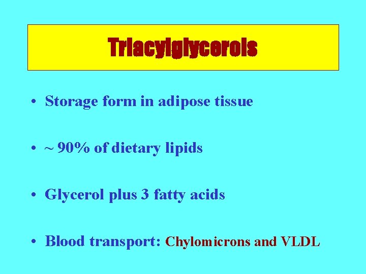 Triacylglycerols • Storage form in adipose tissue • ~ 90% of dietary lipids •