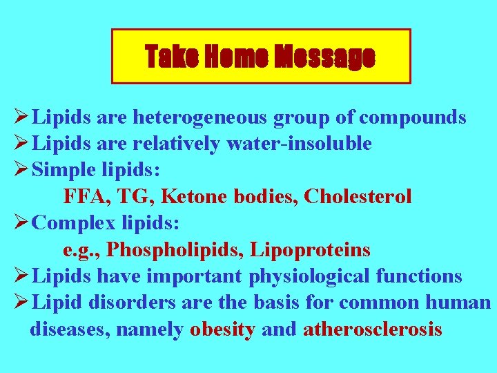Take Home Message ØLipids are heterogeneous group of compounds ØLipids are relatively water-insoluble ØSimple