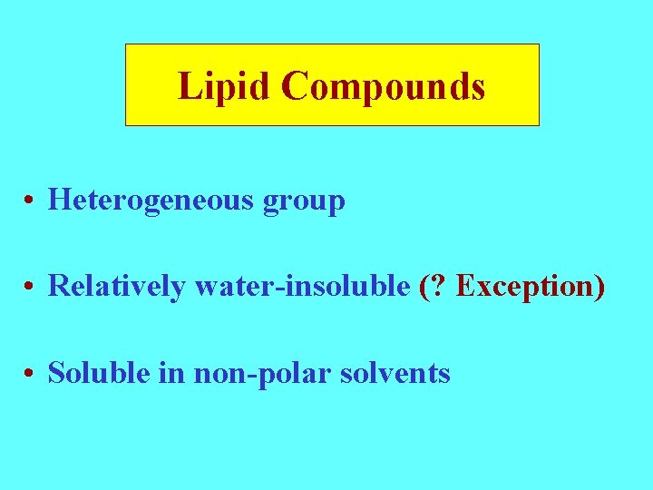 Lipid Compounds • Heterogeneous group • Relatively water-insoluble (? Exception) • Soluble in non-polar