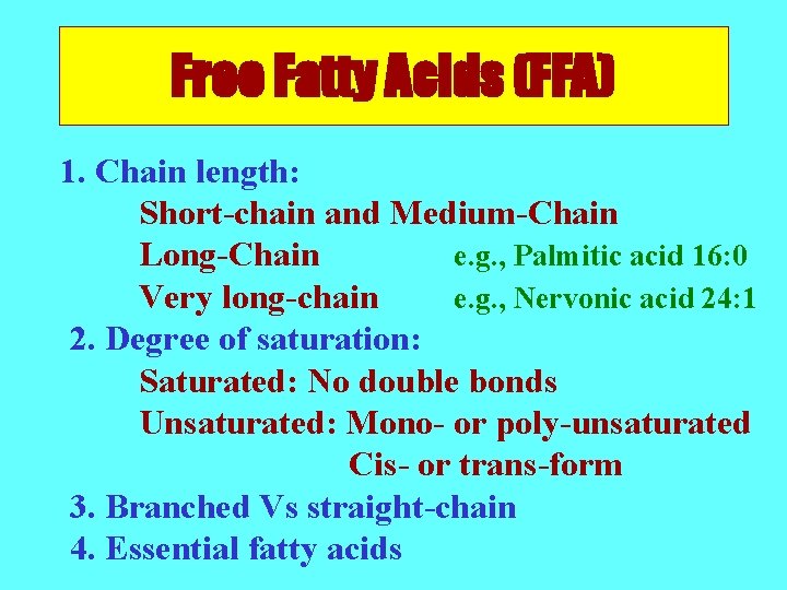 Free Fatty Acids (FFA) 1. Chain length: Short-chain and Medium-Chain Long-Chain e. g. ,