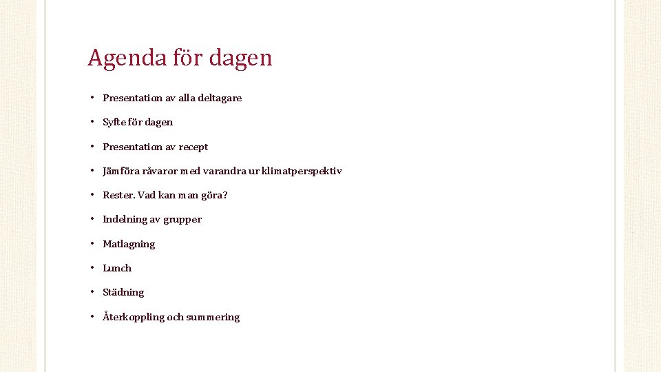 Agenda för dagen • Presentation av alla deltagare • Syfte för dagen • Presentation