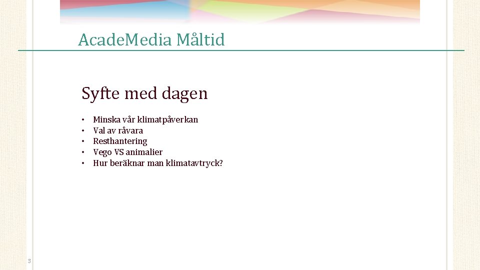 Acade. Media Måltid Syfte med dagen • • • 3 Minska vår klimatpåverkan Val