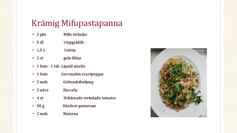 Krämig Mifupastapanna • 2 pkt Mifu strimlor • 5 dl Vispgrädde • 1, 5