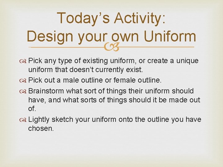 Today’s Activity: Design your own Uniform Pick any type of existing uniform, or create
