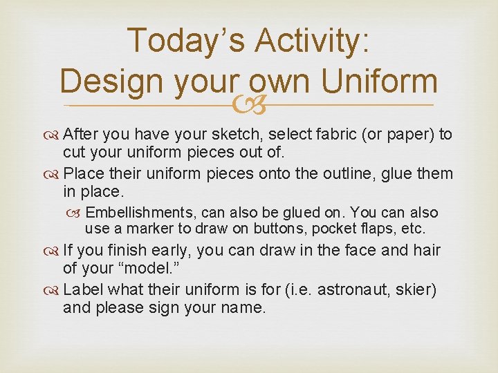 Today’s Activity: Design your own Uniform After you have your sketch, select fabric (or