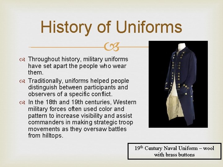 History of Uniforms Throughout history, military uniforms have set apart the people who wear