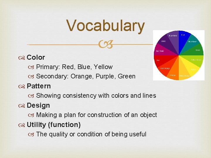 Vocabulary Color Primary: Red, Blue, Yellow Secondary: Orange, Purple, Green Pattern Showing consistency with