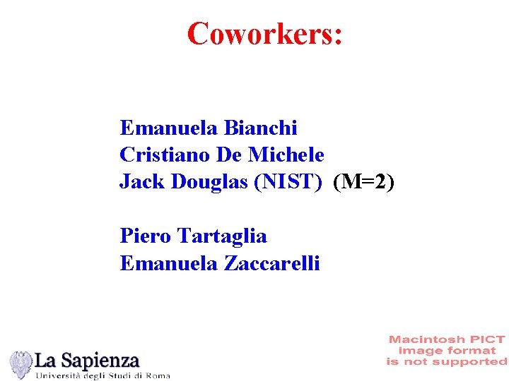 Coworkers: Emanuela Bianchi Cristiano De Michele Jack Douglas (NIST) (M=2) Piero Tartaglia Emanuela Zaccarelli