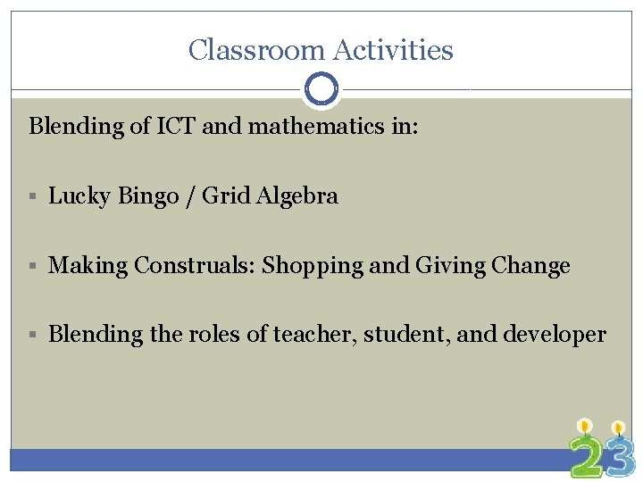 Classroom Activities Blending of ICT and mathematics in: § Lucky Bingo / Grid Algebra