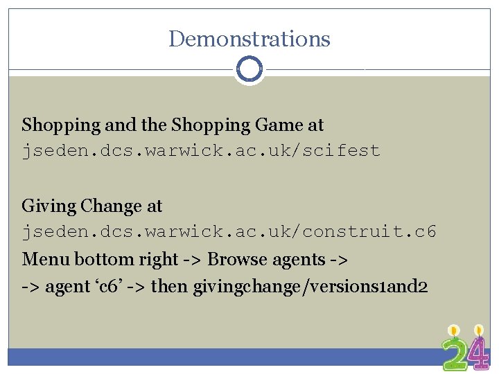 Demonstrations Shopping and the Shopping Game at jseden. dcs. warwick. ac. uk/scifest Giving Change