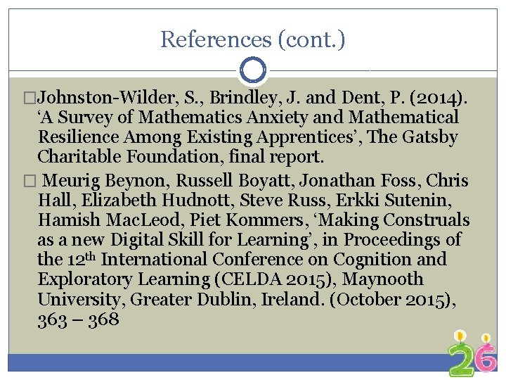 References (cont. ) �Johnston-Wilder, S. , Brindley, J. and Dent, P. (2014). ‘A Survey