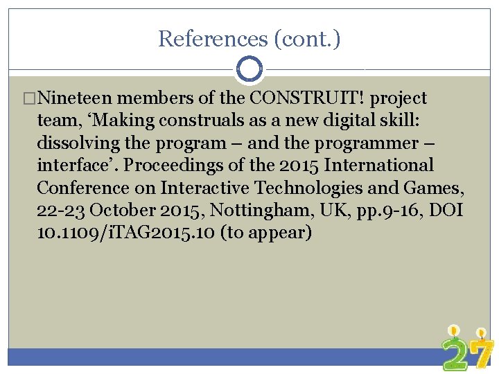 References (cont. ) �Nineteen members of the CONSTRUIT! project team, ‘Making construals as a