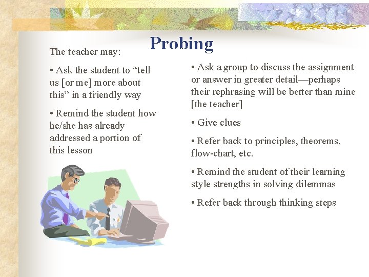 The teacher may: Probing • Ask the student to “tell us [or me] more