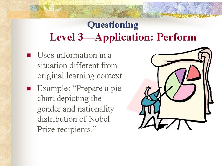 Questioning Level 3—Application: Perform n n Uses information in a situation different from original