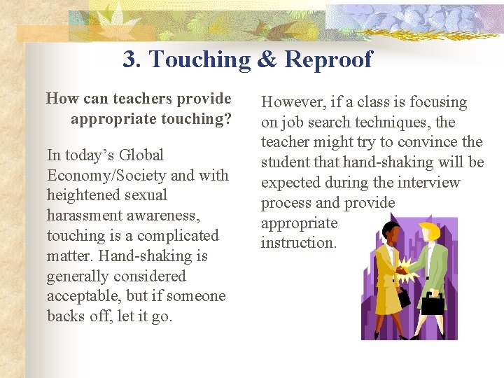 3. Touching & Reproof How can teachers provide appropriate touching? In today’s Global Economy/Society