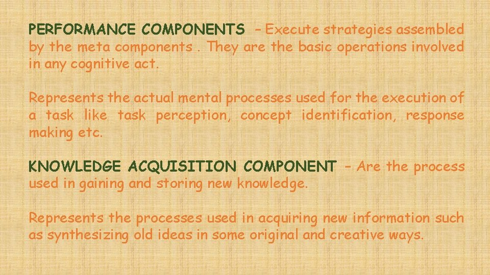 PERFORMANCE COMPONENTS – Execute strategies assembled by the meta components. They are the basic