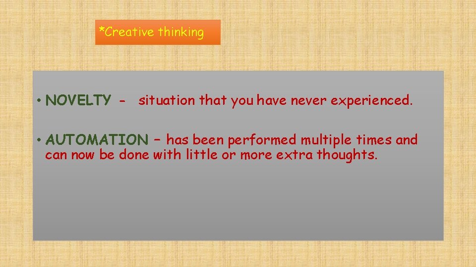 *Creative thinking • NOVELTY - situation that you have never experienced. • AUTOMATION –