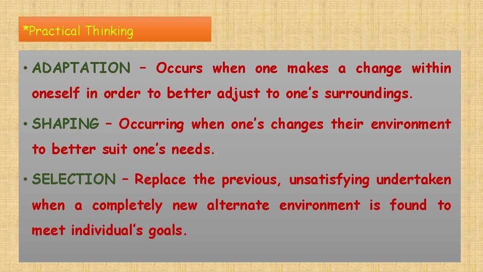 *Practical Thinking • ADAPTATION – Occurs when one makes a change within oneself in