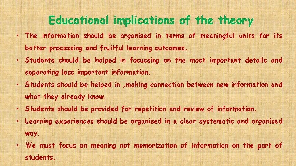 Educational implications of theory • The information should be organised in terms of meaningful