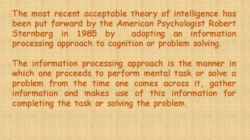 The most recent acceptable theory of intelligence has been put forward by the American