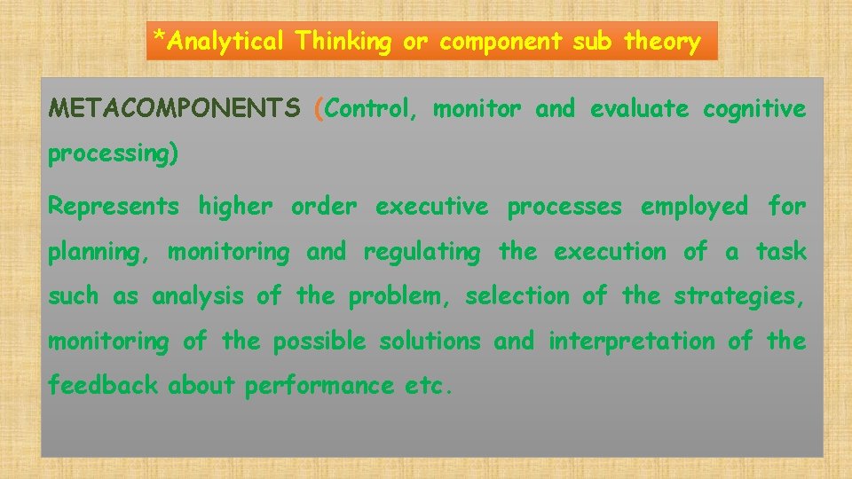 *Analytical Thinking or component sub theory METACOMPONENTS (Control, monitor and evaluate cognitive processing) Represents