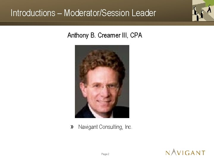 Introductions – Moderator/Session Leader Anthony B. Creamer III, CPA » Navigant Consulting, Inc. Page