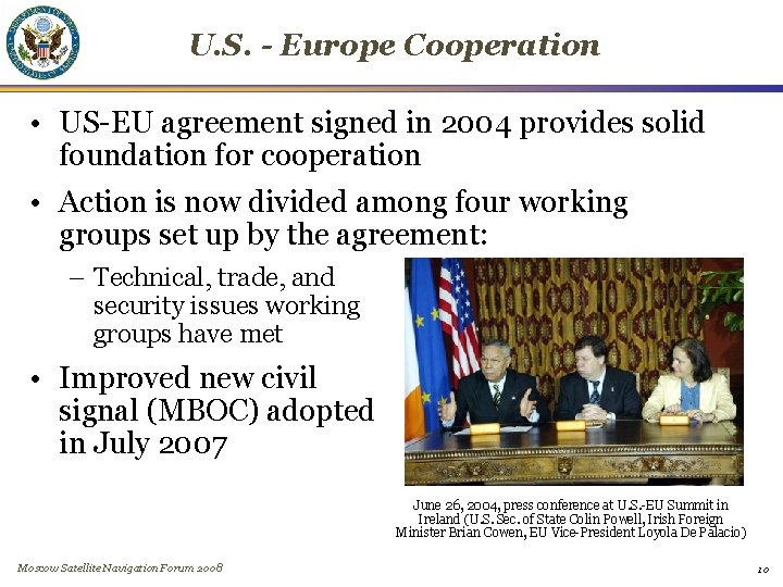 U. S. - Europe Cooperation • US-EU agreement signed in 2004 provides solid foundation