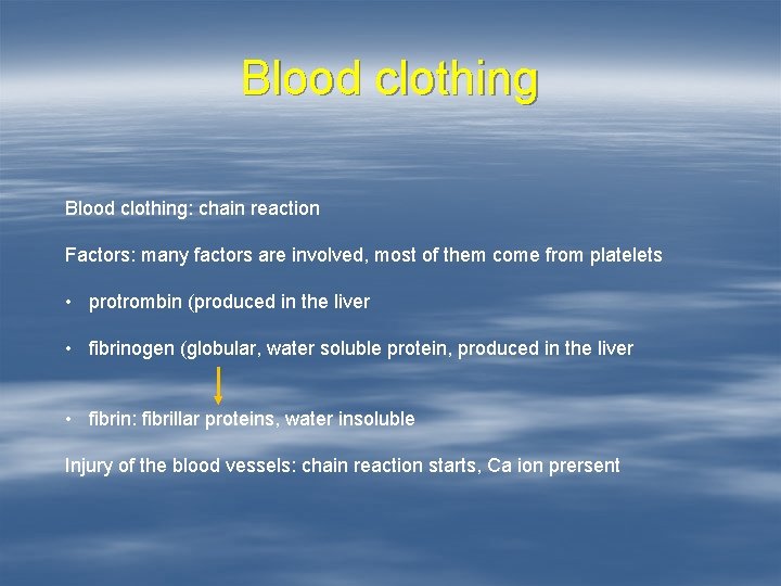 Blood clothing: chain reaction Factors: many factors are involved, most of them come from