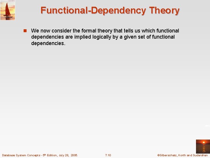 Functional-Dependency Theory n We now consider the formal theory that tells us which functional