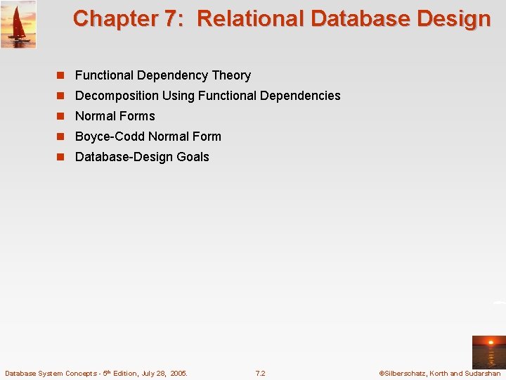 Chapter 7: Relational Database Design n Functional Dependency Theory n Decomposition Using Functional Dependencies