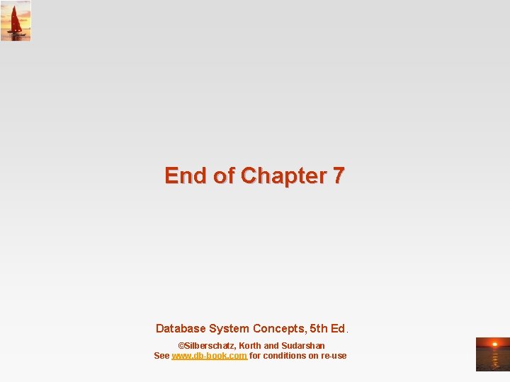 End of Chapter 7 Database System Concepts, 5 th Ed. ©Silberschatz, Korth and Sudarshan