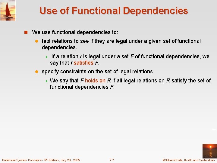 Use of Functional Dependencies n We use functional dependencies to: l test relations to