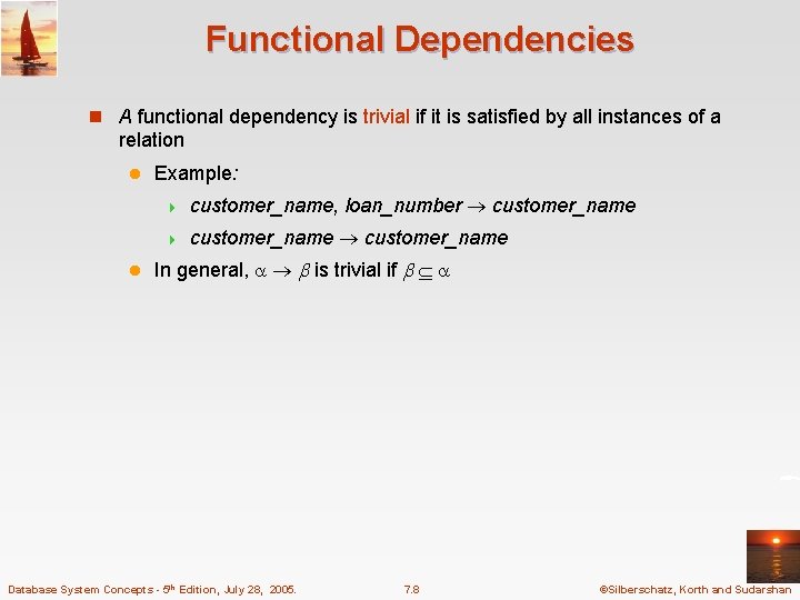 Functional Dependencies n A functional dependency is trivial if it is satisfied by all