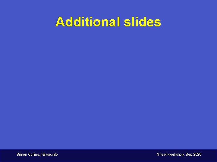 Additional slides Simon Collins, i-Base. info Gilead workshop, Sep 2020 