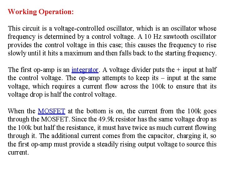 Working Operation: This circuit is a voltage-controlled oscillator, which is an oscillator whose frequency