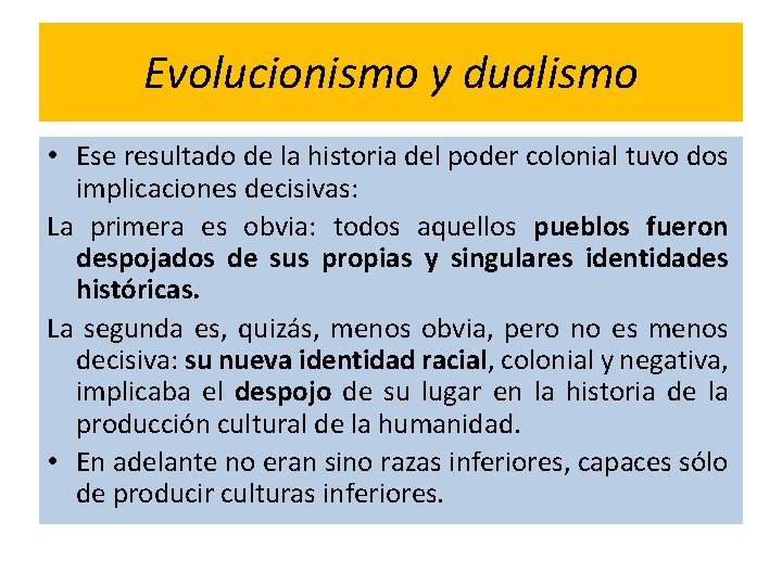 Evolucionismo y dualismo • Ese resultado de la historia del poder colonial tuvo dos