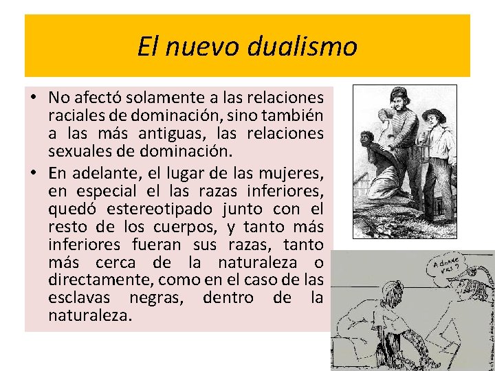 El nuevo dualismo • No afectó solamente a las relaciones raciales de dominación, sino